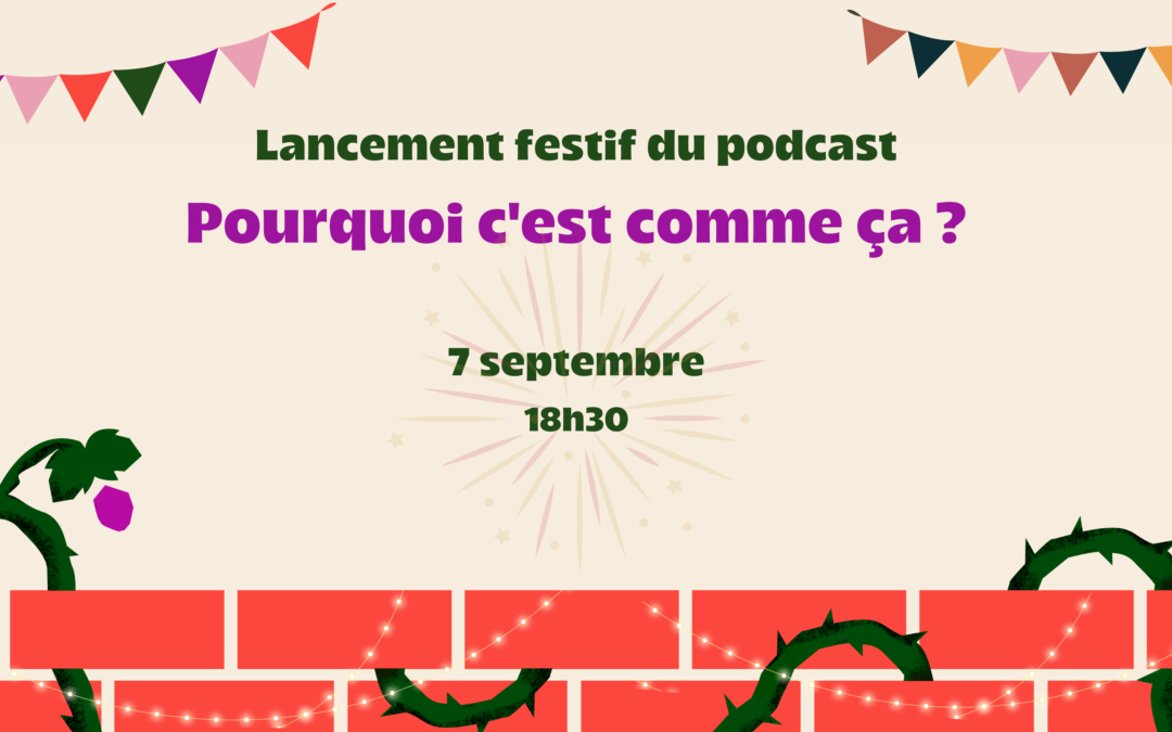 Pourquoi c’est comme ça ? Notre podcast